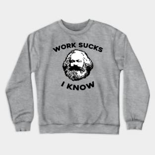 Work Sucks I Know Karl Marx Crewneck Sweatshirt